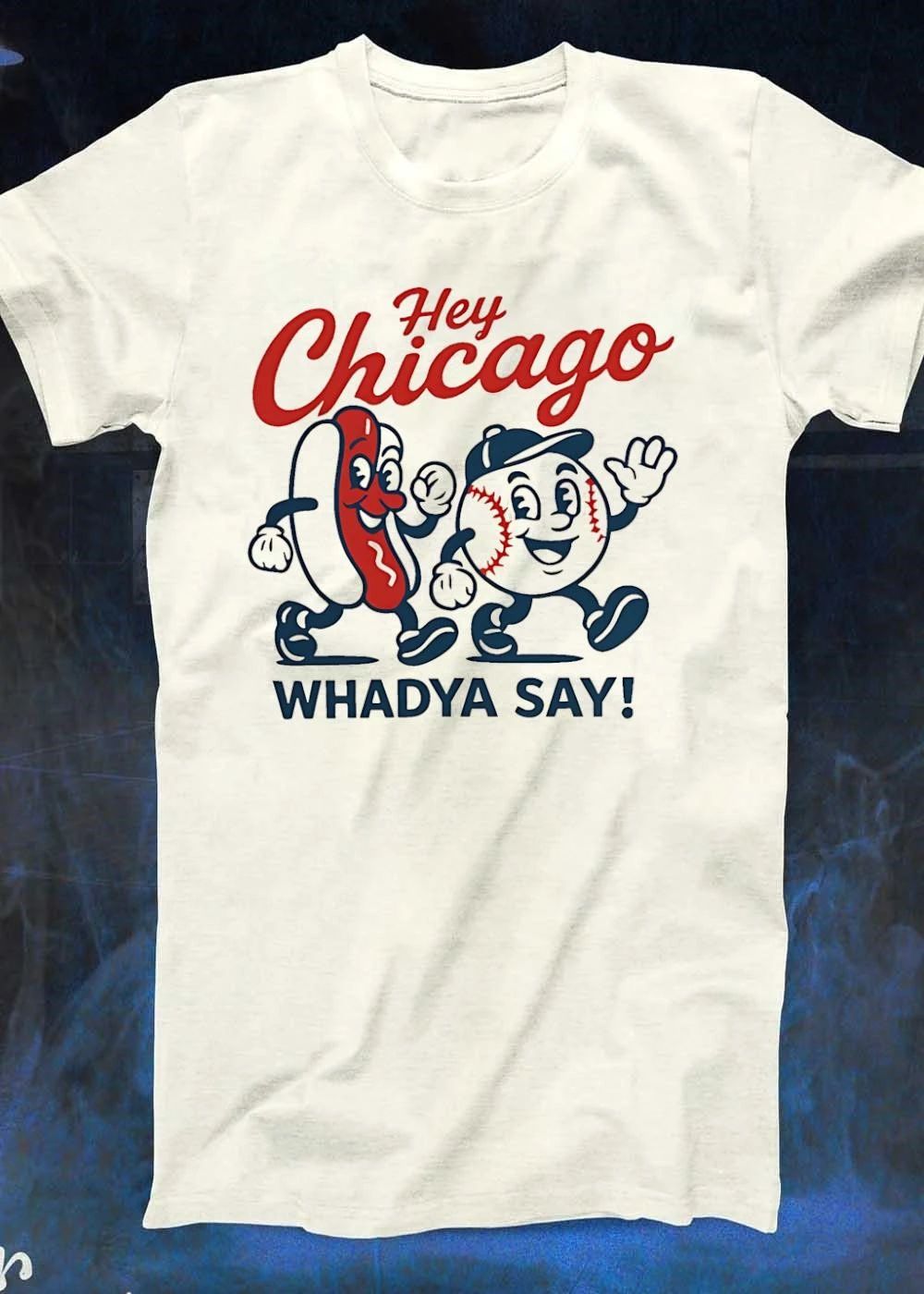 Hey Chicago Whadya Say Hot Dog Baseball Mascot T-Shirt
