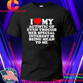 I Love My Autistic Gf Even Though Her Special Interest Is Being Mean To Me Shirt