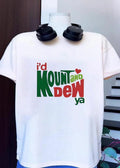 I’d Mount and Dew Ya Heart Novelty Unisex T-Shirt
