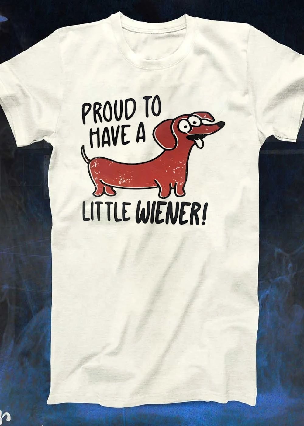 Proud to Have a Little Wiener Funny Dachshund Dog T-Shirt