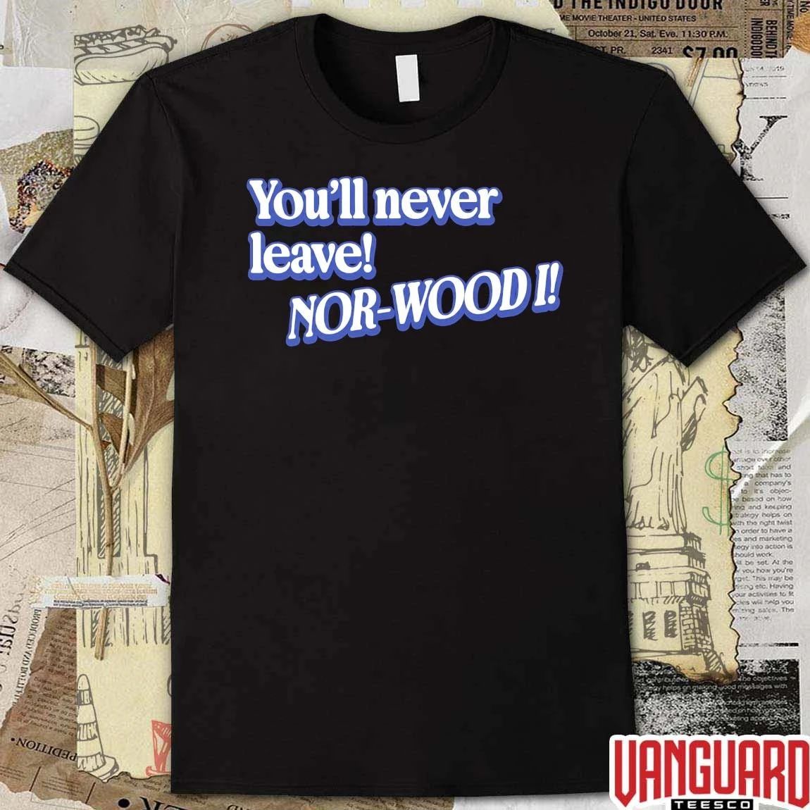 You’ll Never Leave Nor-Wood I Cincy t-shirt