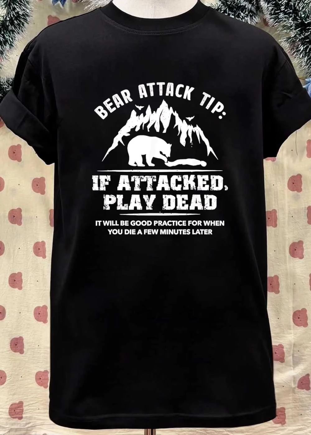 Bear attack tip if attacked play dead it will be good practice for when shirt