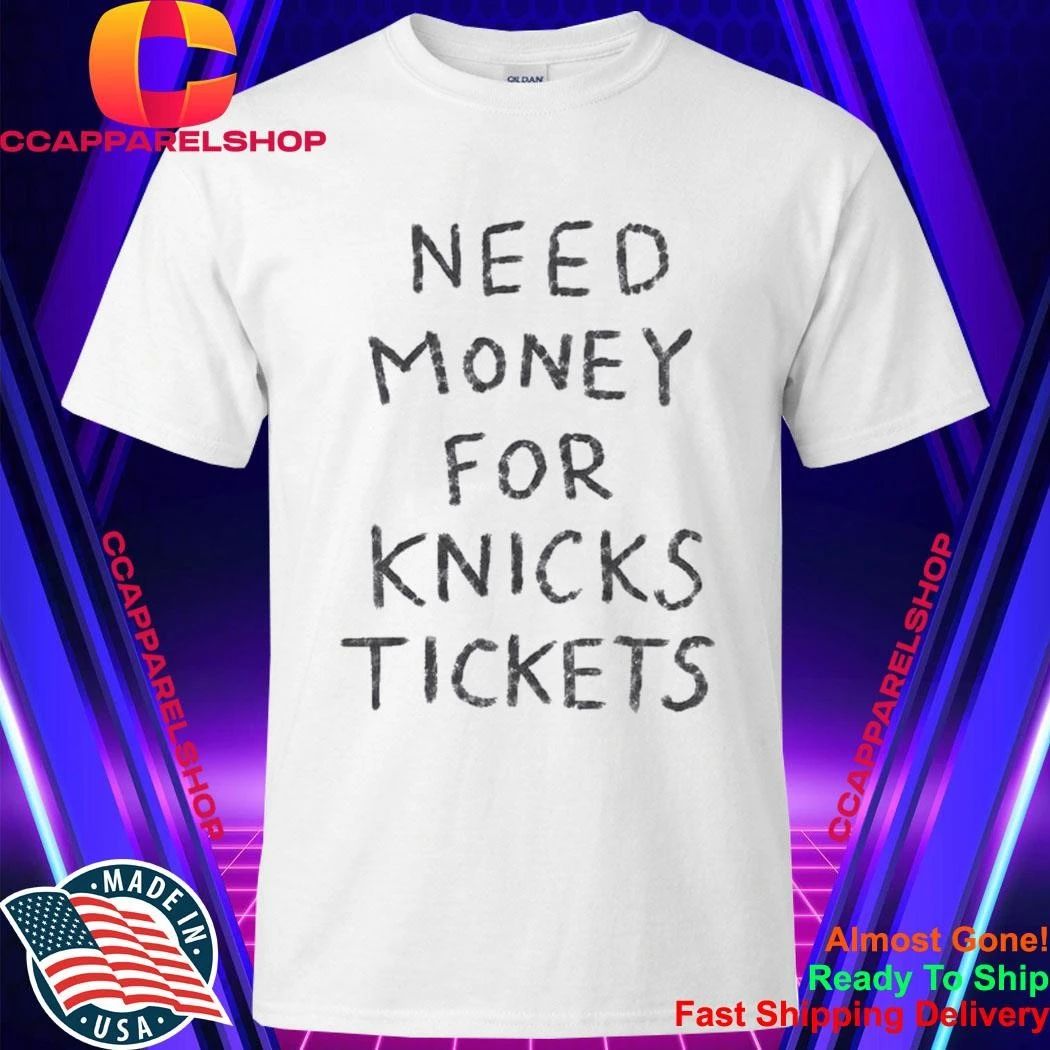 Need Money For Knicks Tickets Shirt