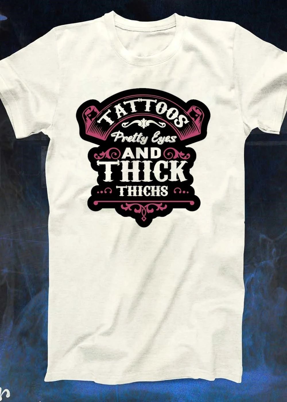 Tattoos, Pretty Eyes, and Thick Thighs Shirt