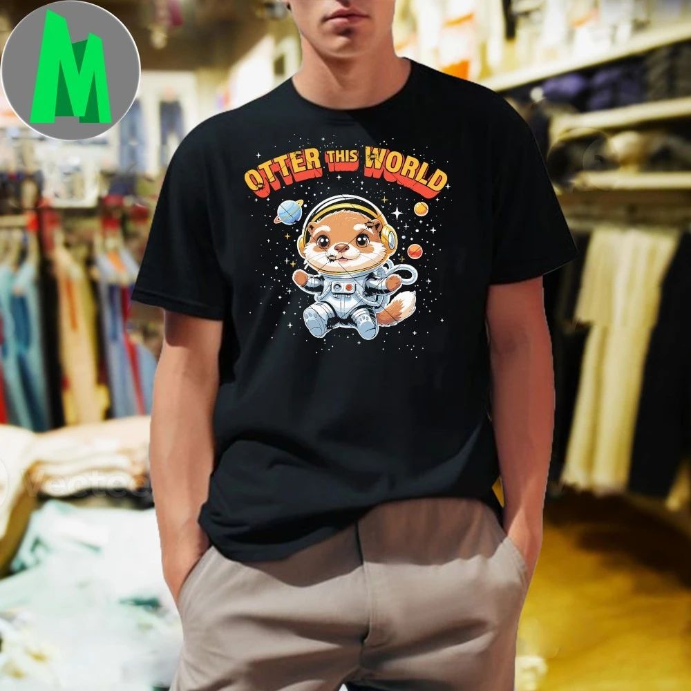 Tter This World Cute Space Otter Cartoon Artwork Shirt