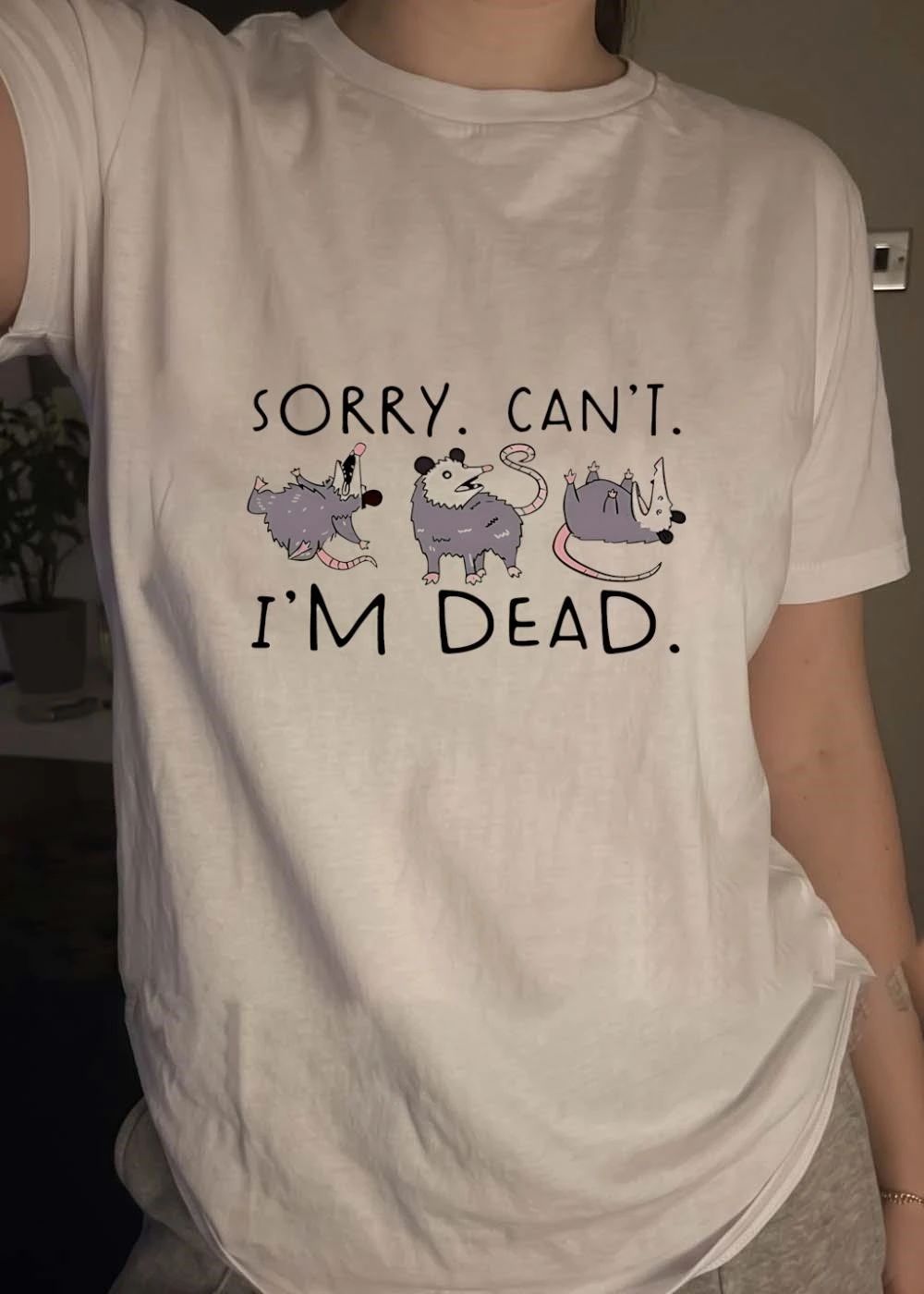 Opossum sorry cant Im dead shirt