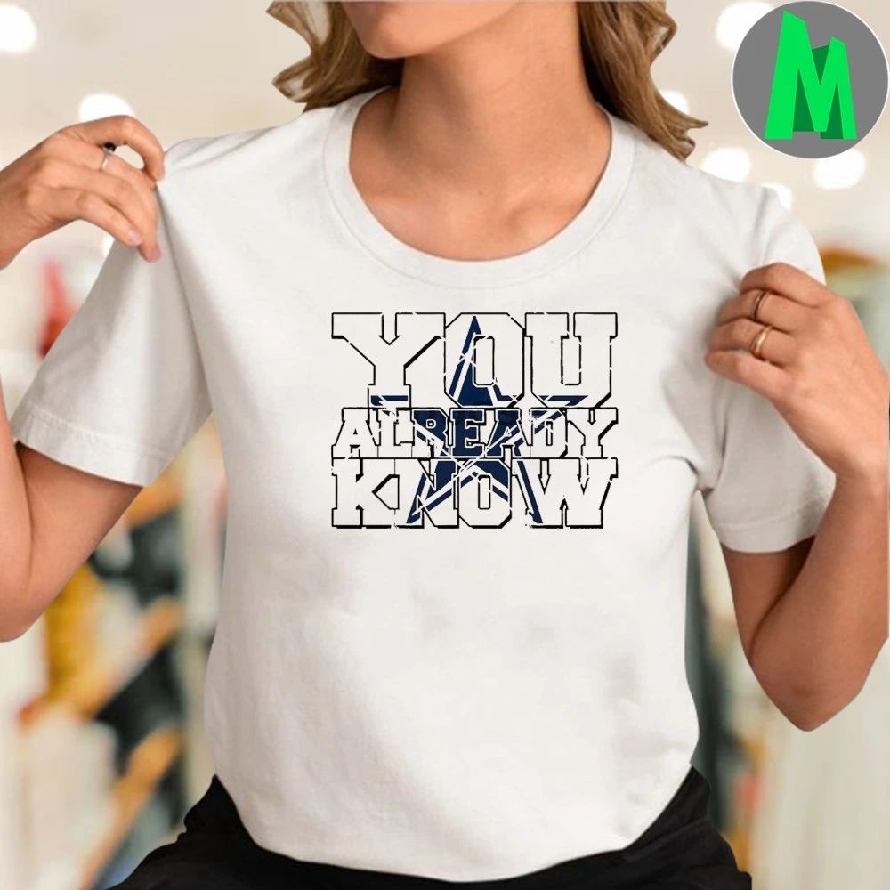 You Already Know Dallas Cowboys Logo Shirt