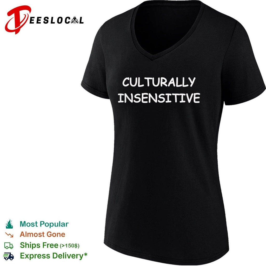 Culturally Insensitive sarcastic humor T-shirt