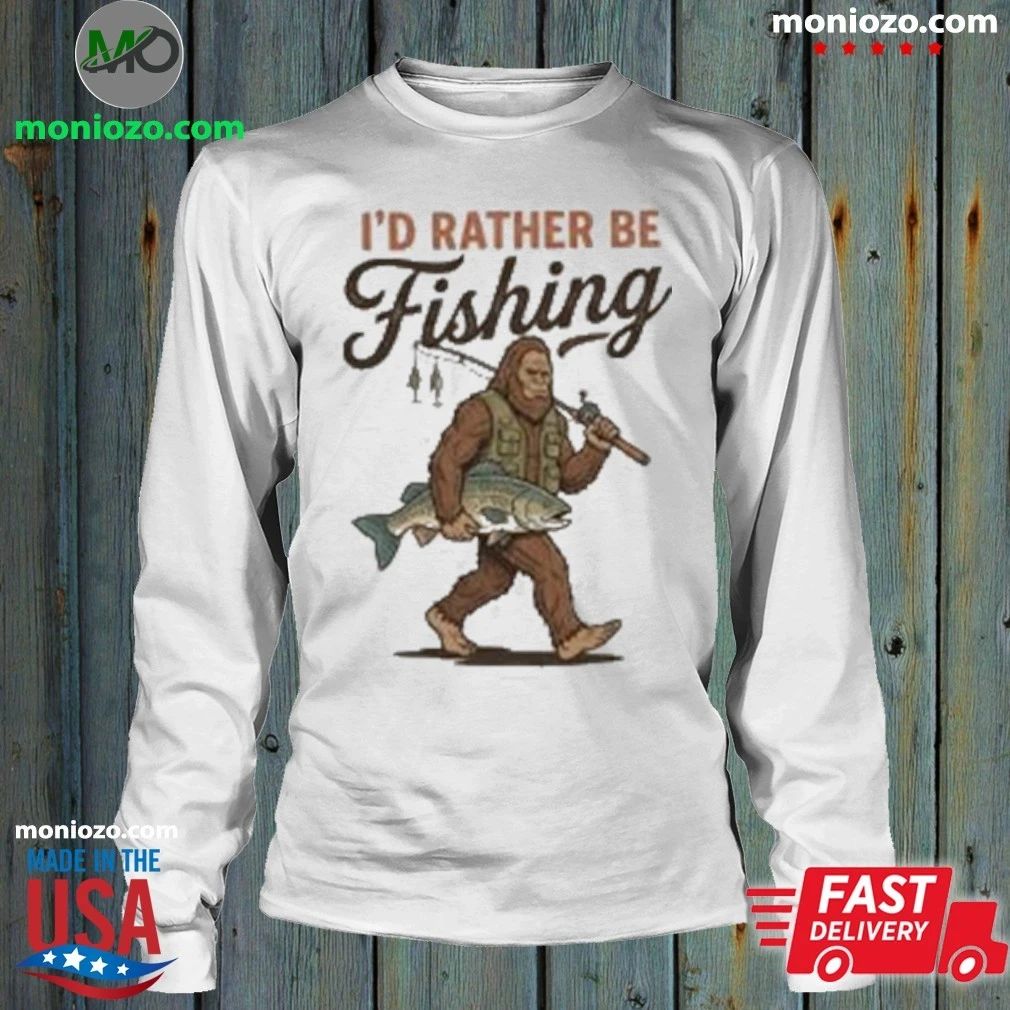 Bigfoot Fishing I’d Rather Be Fishing Shirt