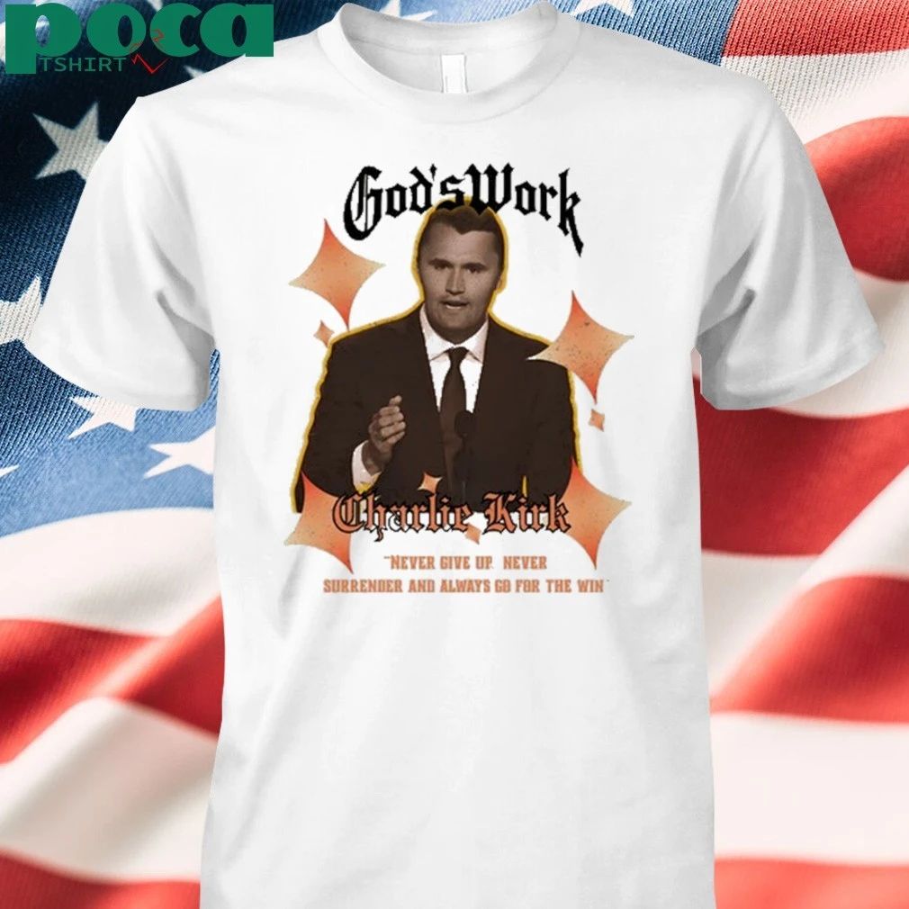 God’s Work Charlie Kirk never give up never surrender and always go for the win T-shirt
