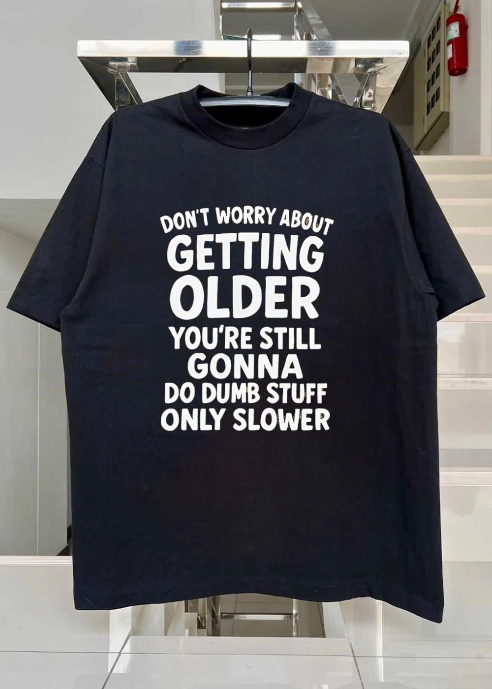 Don’t Worry About Getting Older You’re Still Gonna Do Dumb Stuff Slower shirt