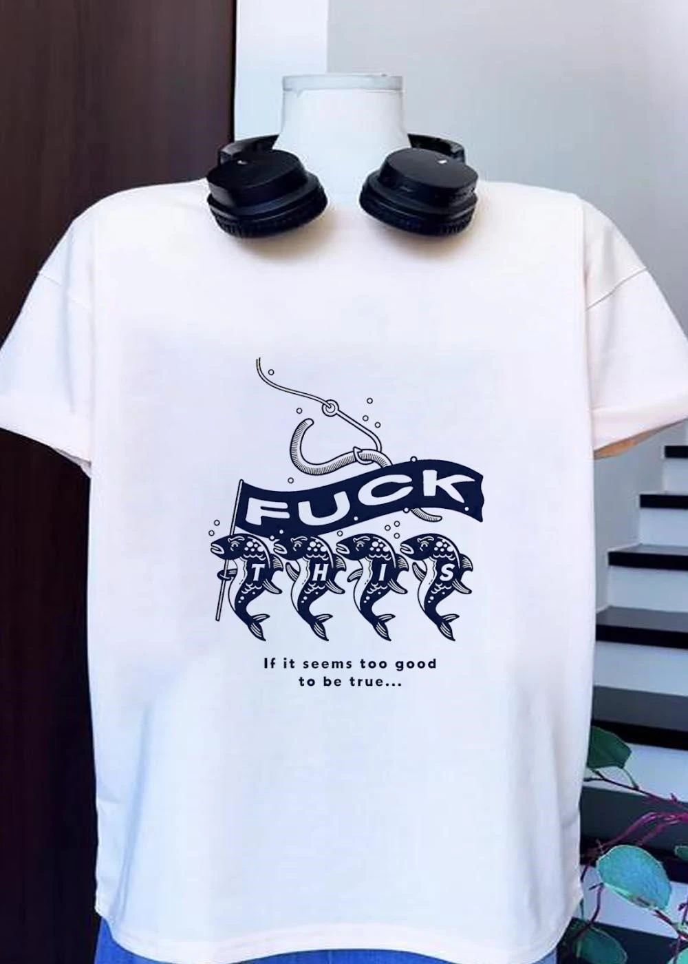 Fuck This If It Seems Too Good To Be True fishing shirt