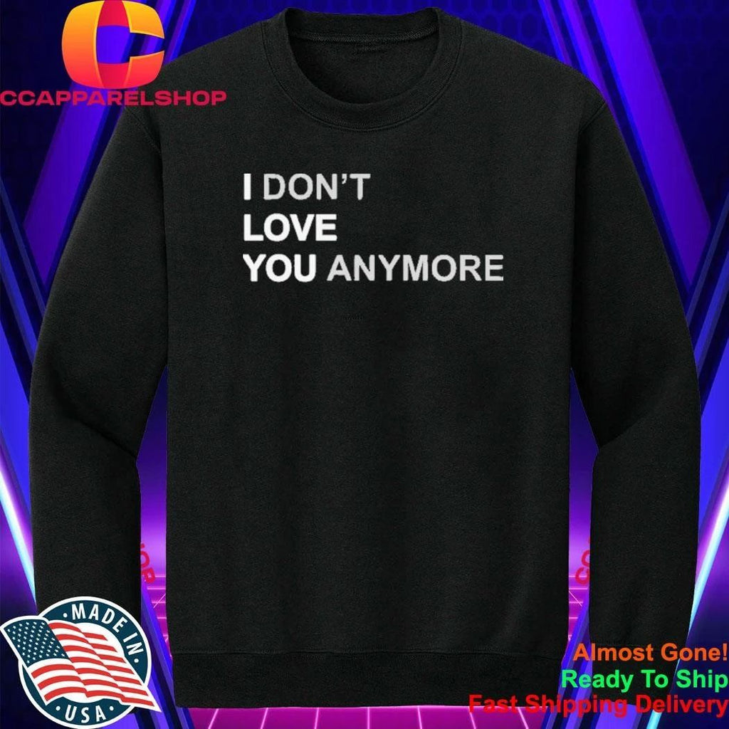 I Dont Love You Anymore Shirt