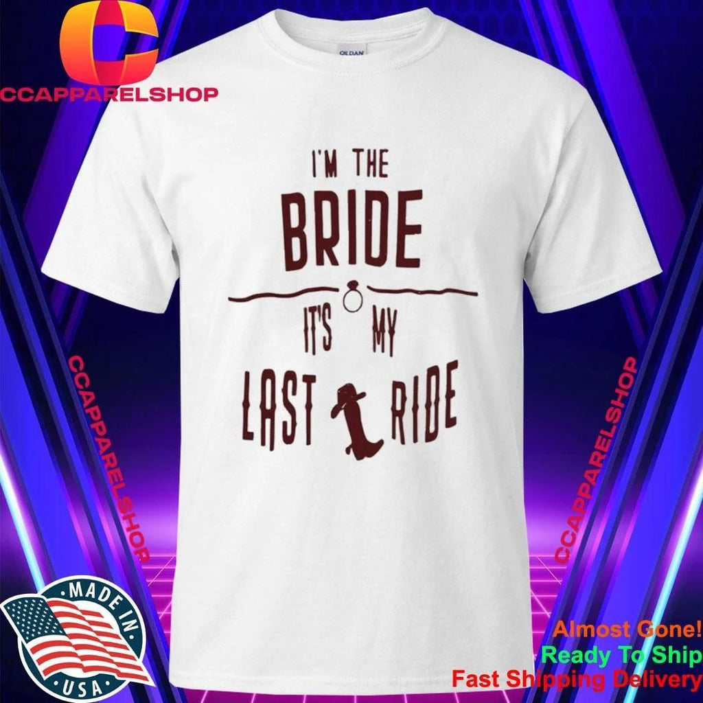 Im The Bride Its My Last Ride Shirt