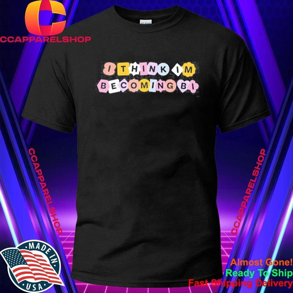 I Think I’m Becoming Bi Shirt