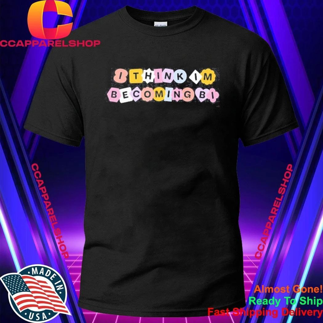 I Think I’m Becoming Bi Shirt