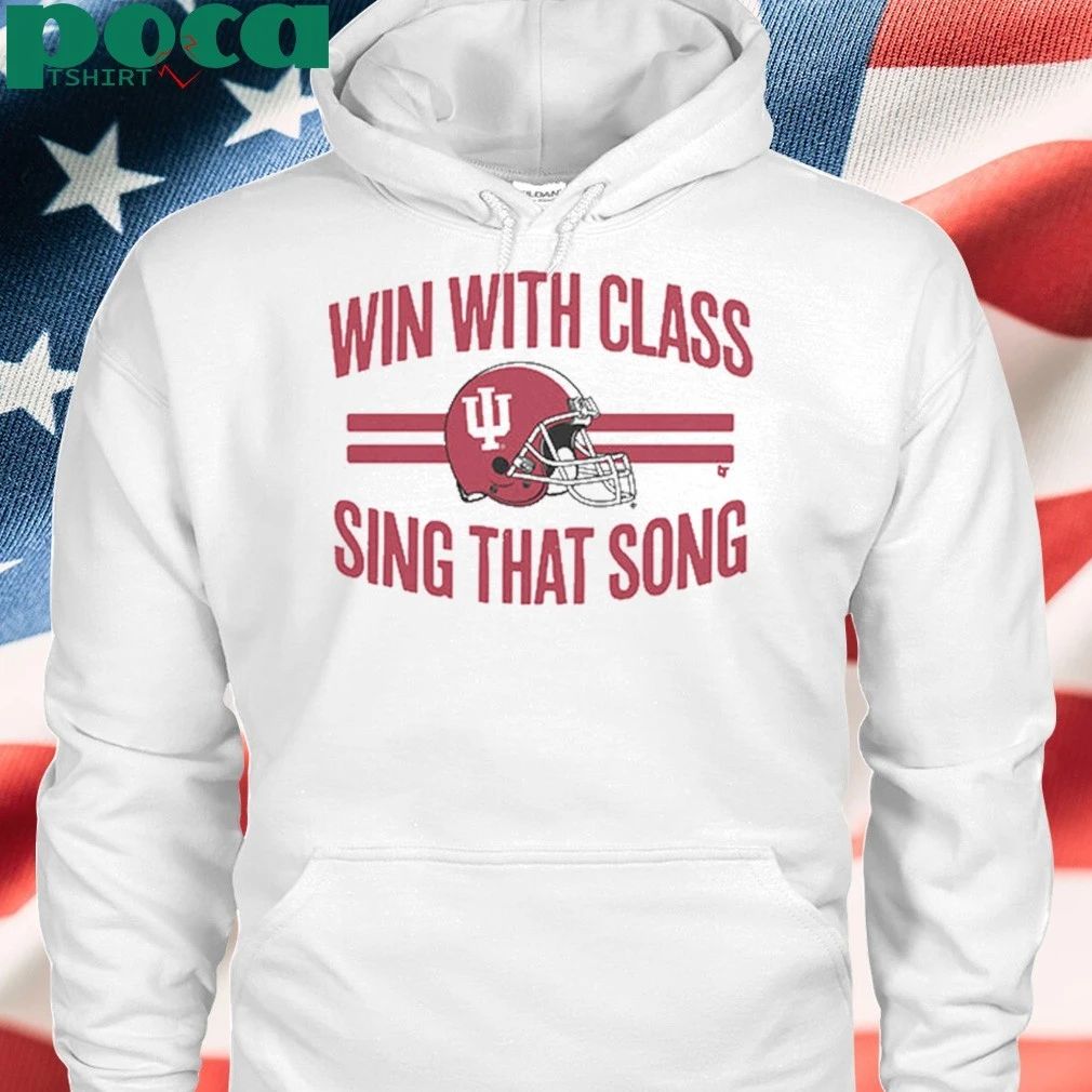 Indiana Football Win With Class, Sing That Shirt