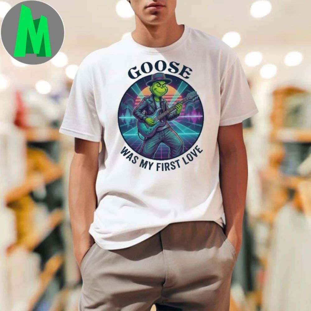 Goose Was My First Love Funny Grinch Christmas T-Shirt