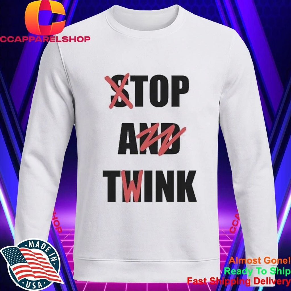 Stop And Think Top A Twink Shirt