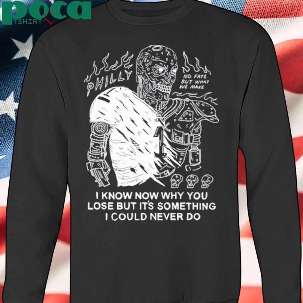 I Know Now Why You Lose But It’s Something I Could Never Do T-shirt