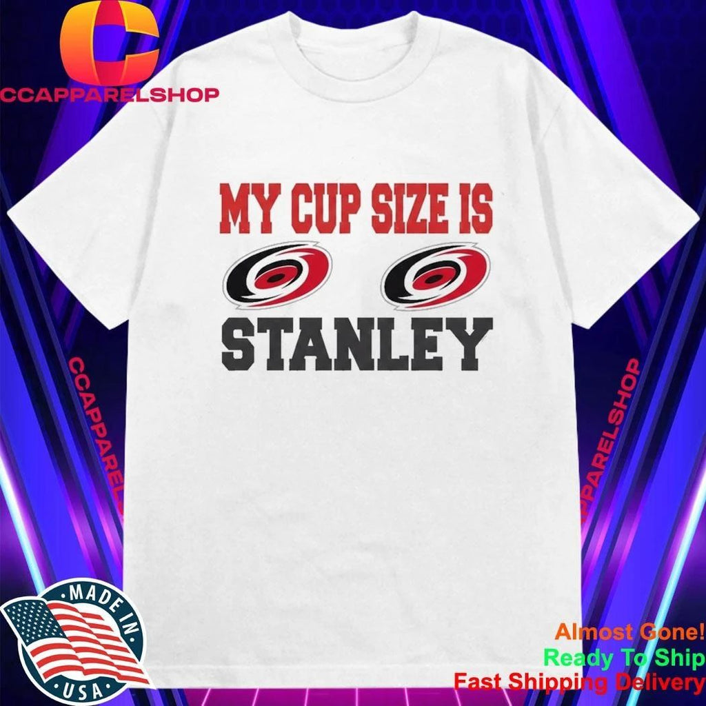 Carolina Hurricanes My Cup Size Is Stanley Shirt