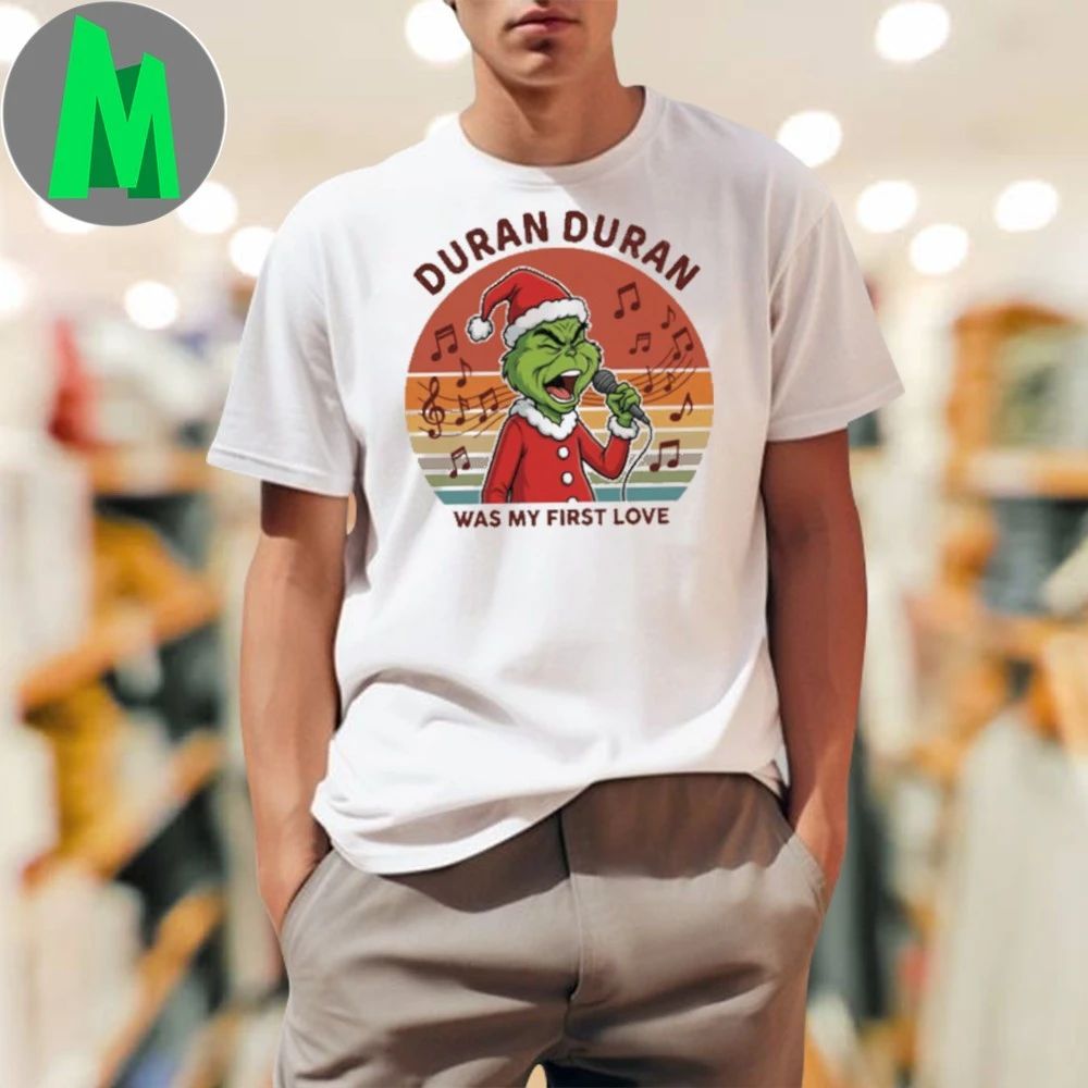 DURAN DURAN Was My First Love Funny Grinch Christmas T-Shirt