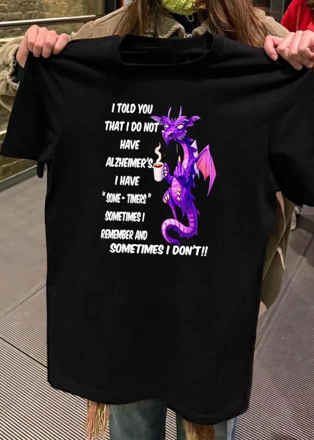 I Told You Not Alzheimer’s Some-Timers Dragon Coffee Shirt