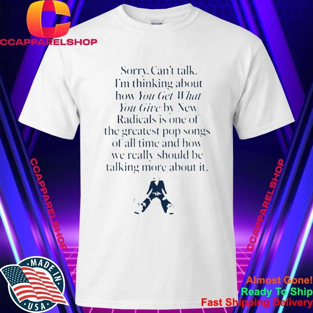 Im Thinking About You Get What You Give By New Radicals Shirt