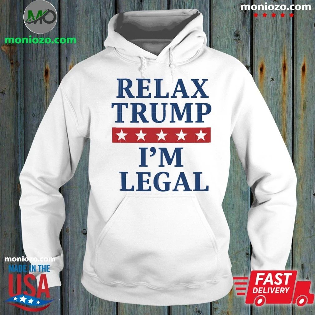 Relax Trump I’m Legal Shirt