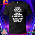 Arguing With Me Is Pointless Funny Saying Shirt