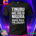 VeryDarkMan Tinubu Has Failed Nigerian Bring Back Our Children Shirt
