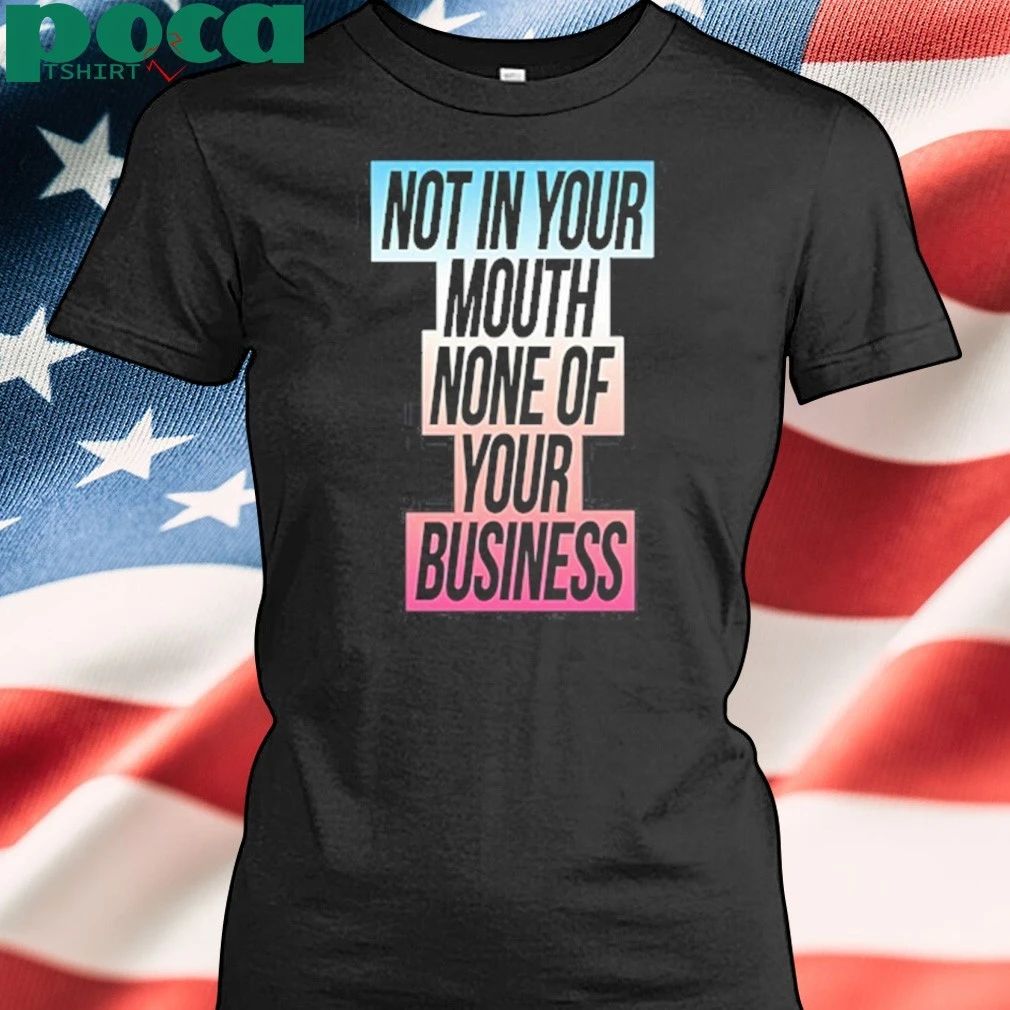 Not In Your Mouth None Of Your Business Trans Flag Shirt,
