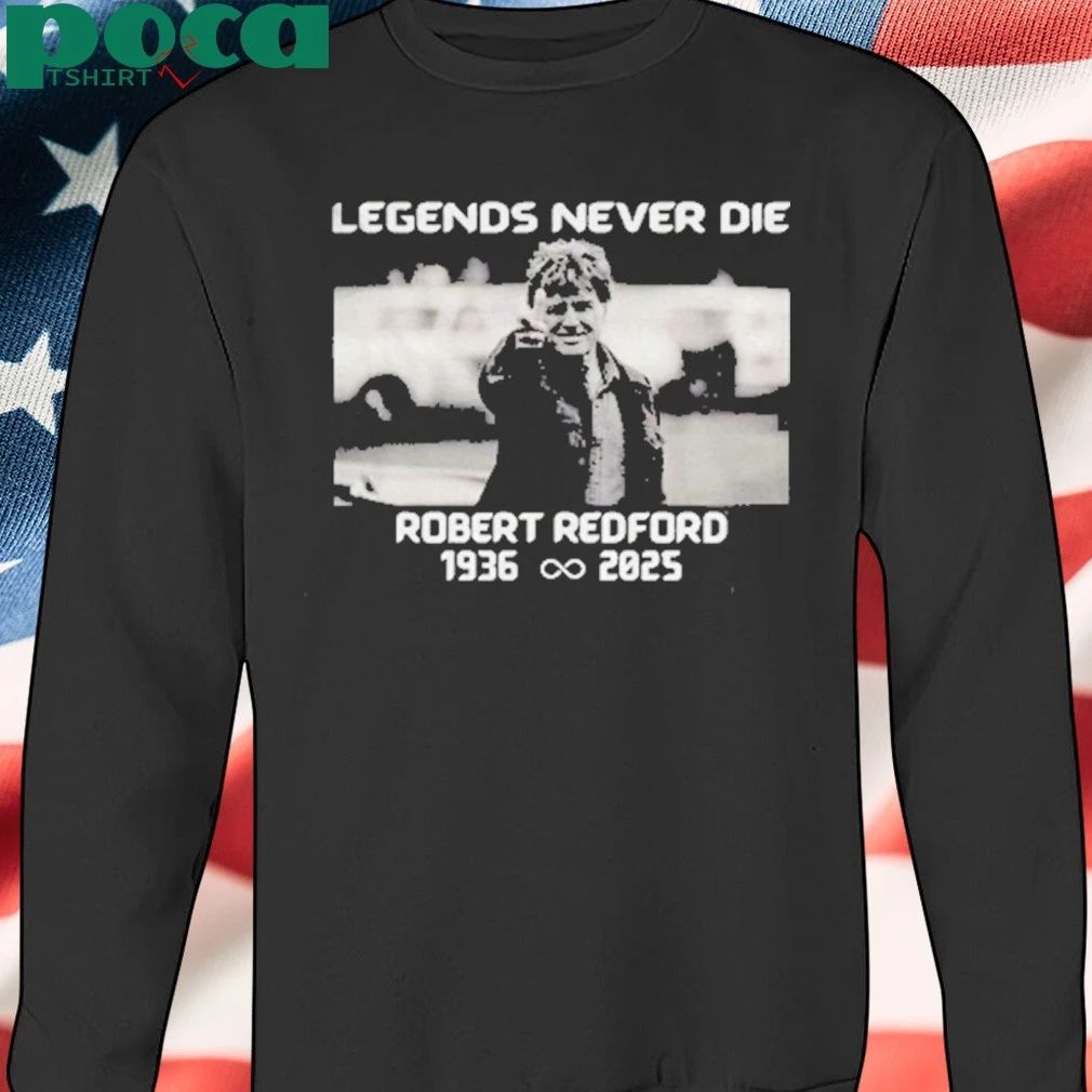 Legends Never Die Robert Redford 1936 2025 T-shirt
