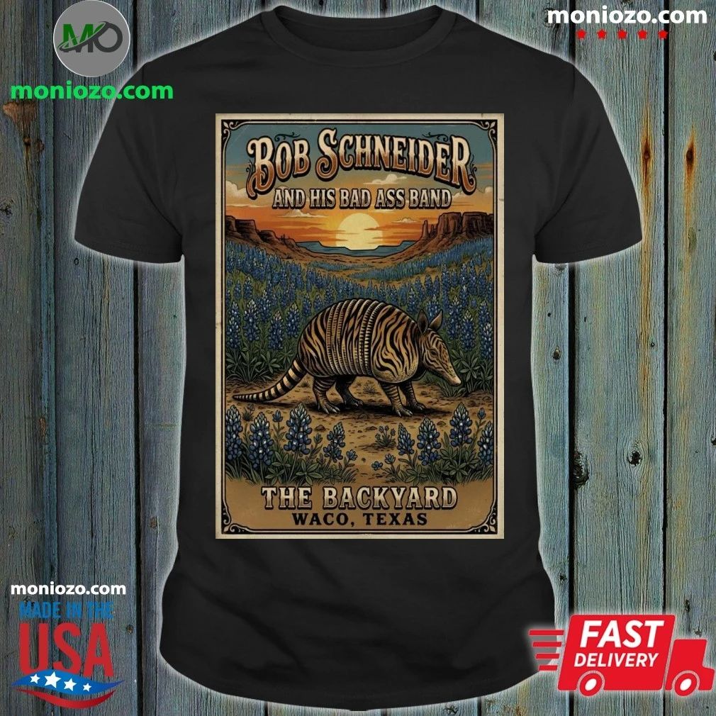 Original Bob Schneider And His Bad Ass Band In Waco TX On May 8 2026 Poster Shirt