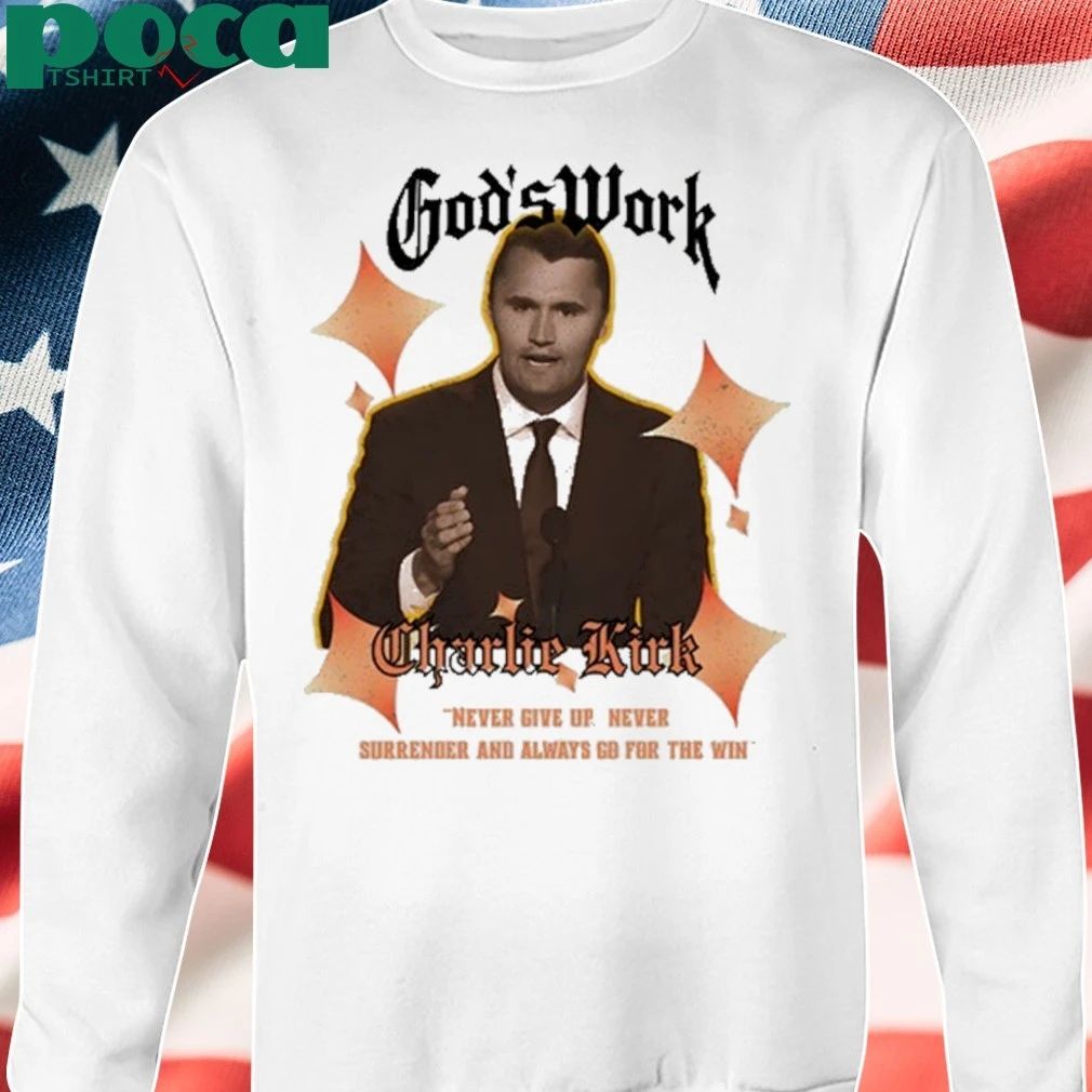 God’s Work Charlie Kirk never give up never surrender and always go for the win T-shirt