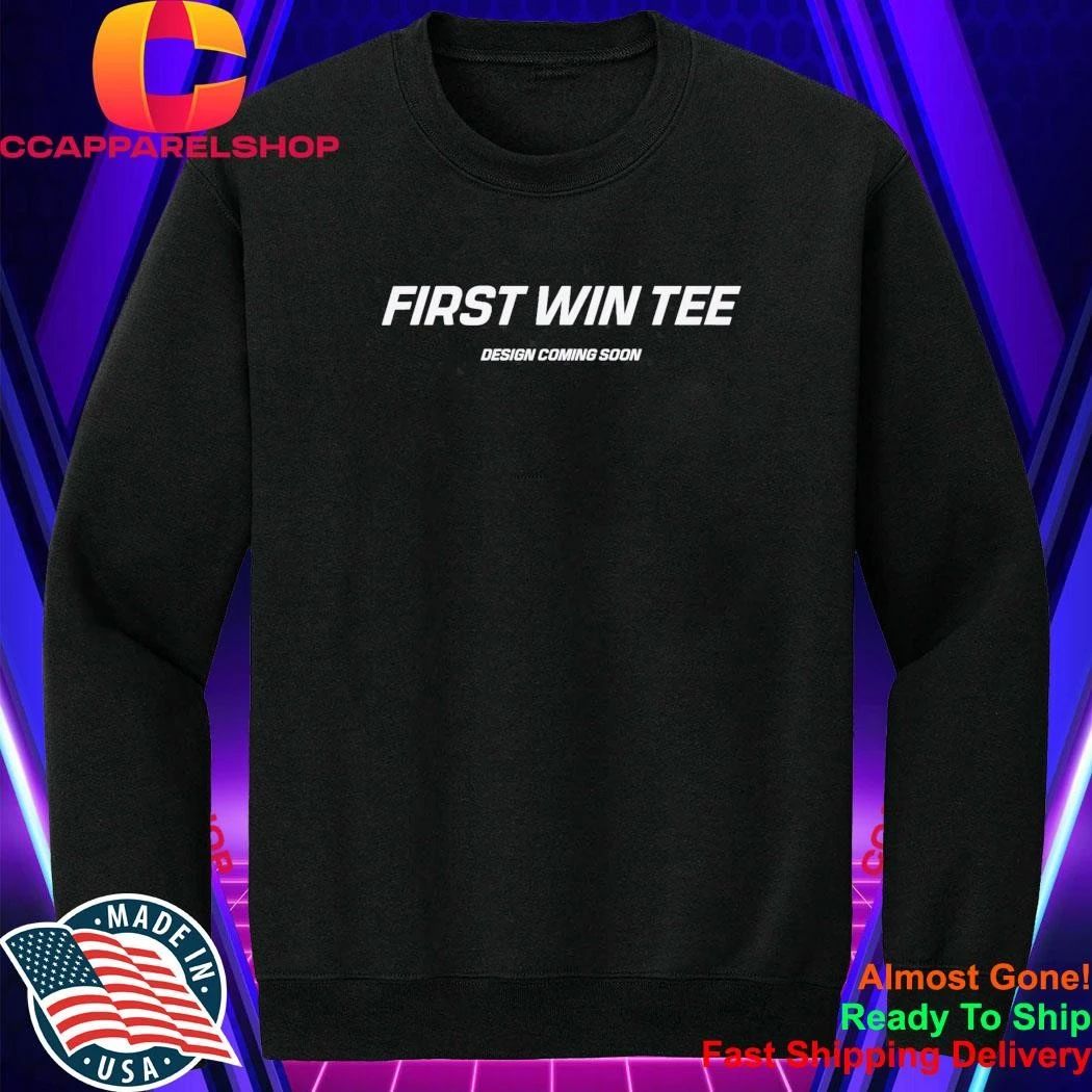 First Win Tee Design Coming Soon Shirt