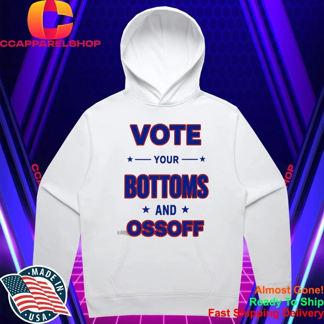 Vote Your Bottoms And Ossoff Shirt
