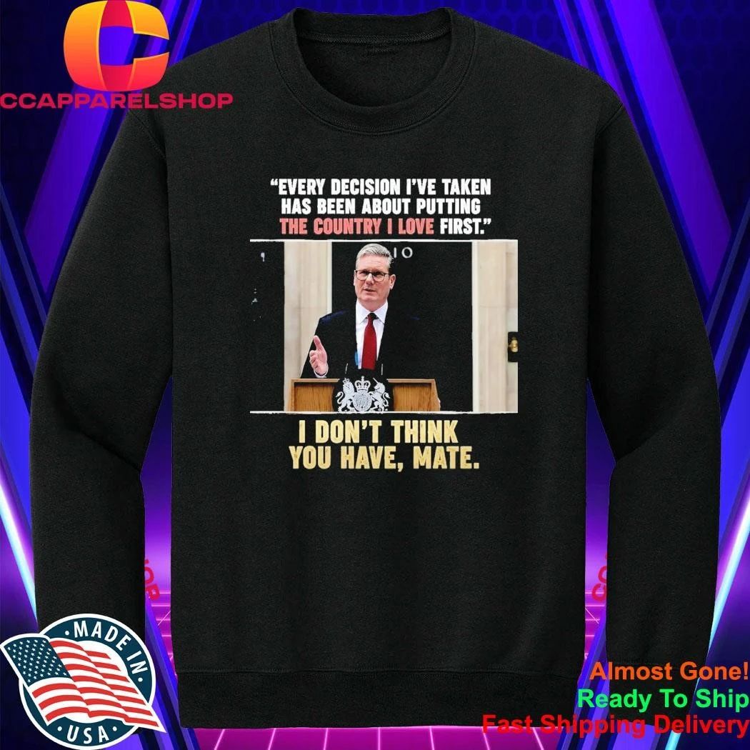 Every Decision I’ve Taken Has Been About Putting The Country I Love First Shirt