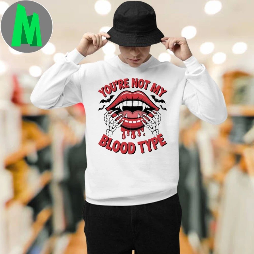 You’re bot my blood type Shirt