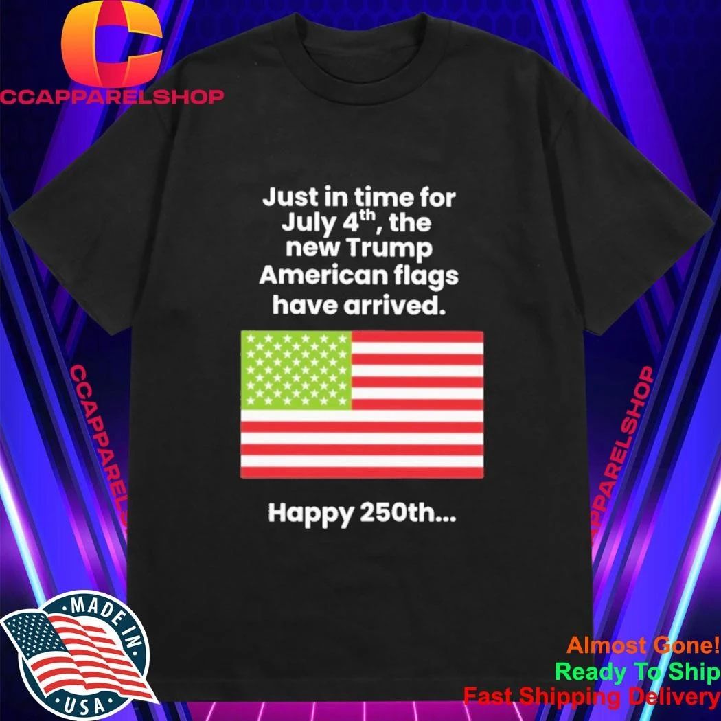 Just In Time For July 4th The New Trump American Flags Have Arrived Shirt