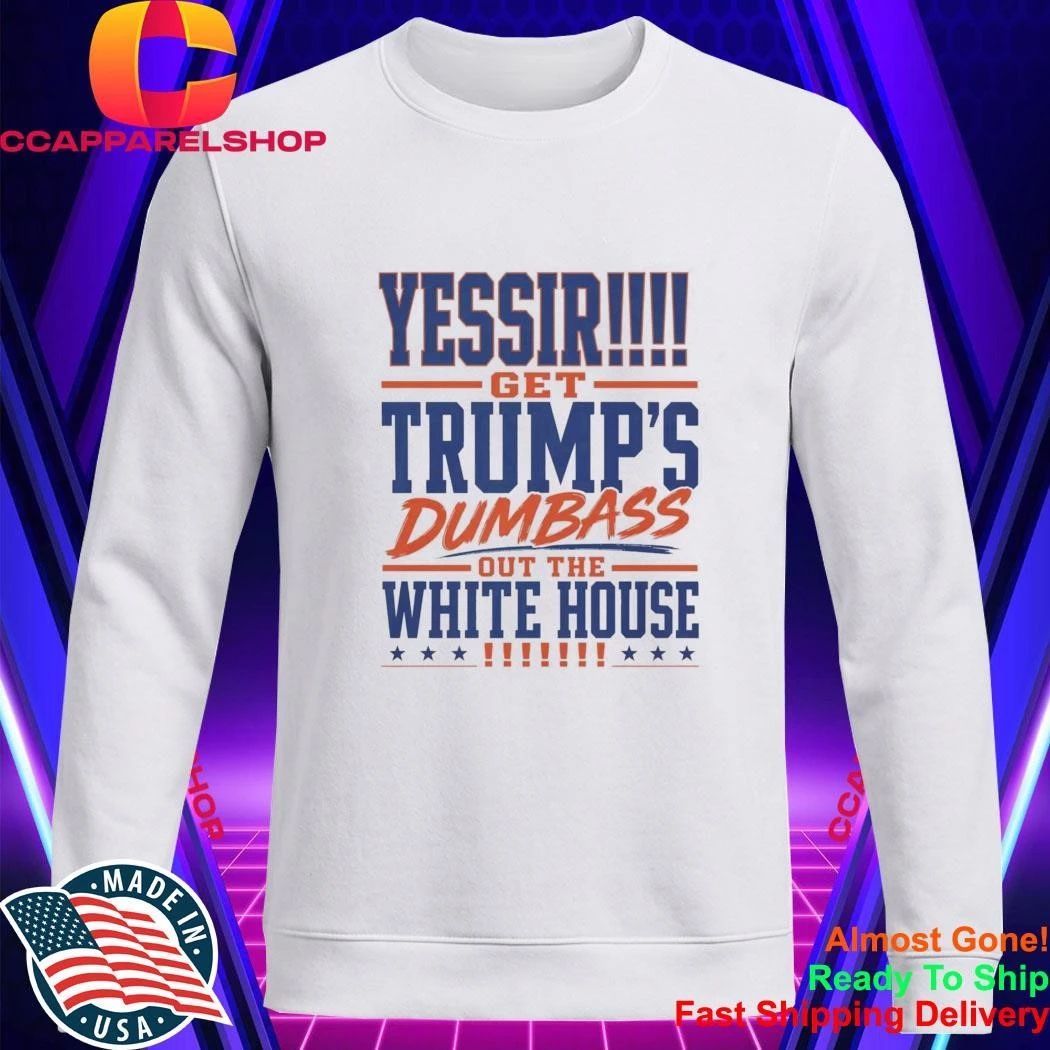 Yassir Get Trump’s Dumbass Out The White House Shirt