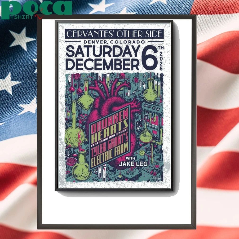 Drunken Hearts Ft. Dan Andree & Tyler Grant’S Electric Farm W Jake Leg Dec 6 2025 Denver Colorado Poster shirt