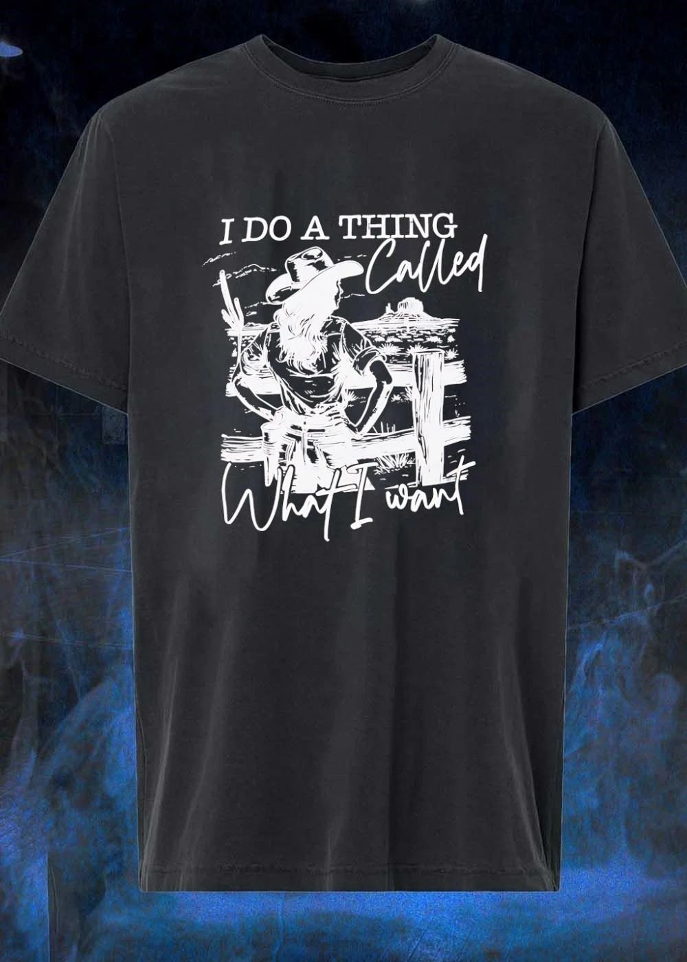 I Do A Thing Called What I Want Cowgirl Western shirt