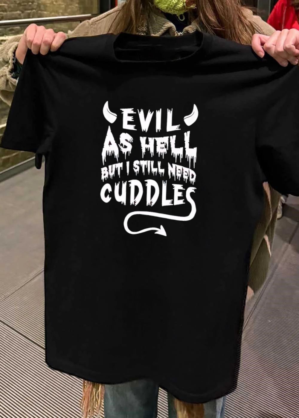 Devil evil as hell but I still need cuddles shirt