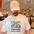 If you don’t want the truth don’t ask me if you want something sugarcoated go eat a donut shirt