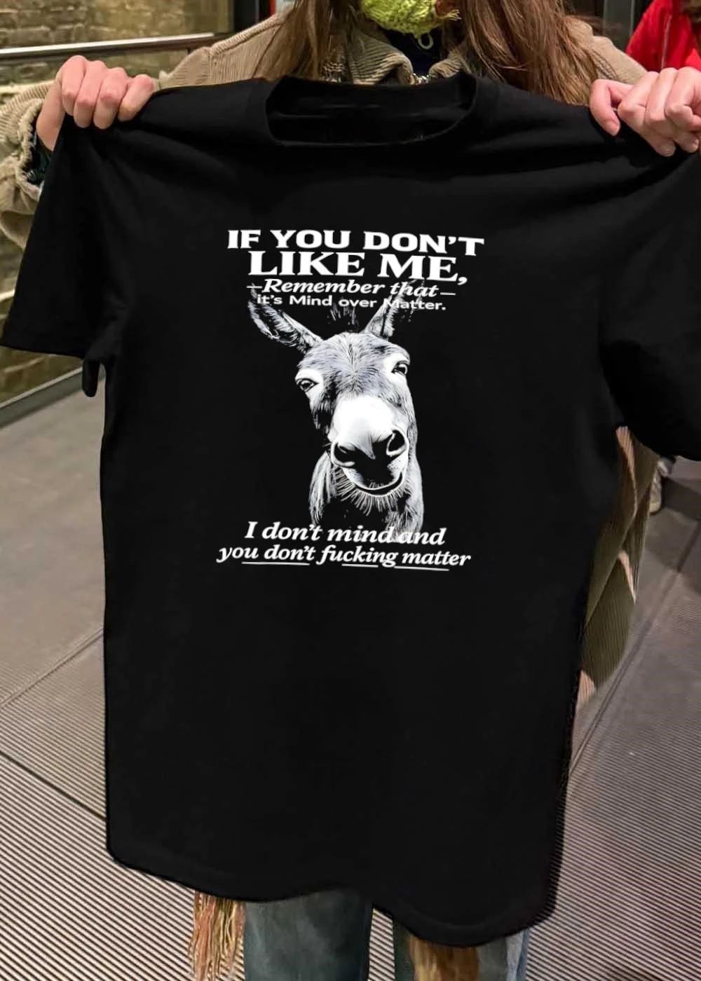 Funny Donkey Graphic If You Do Not Like Me Remember It Is Mind Over Matter T-Shirt
