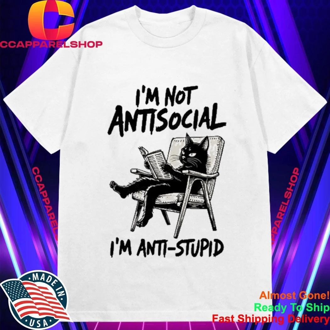 I’m Not Antisocial I’m Anti Stupid Shirt
