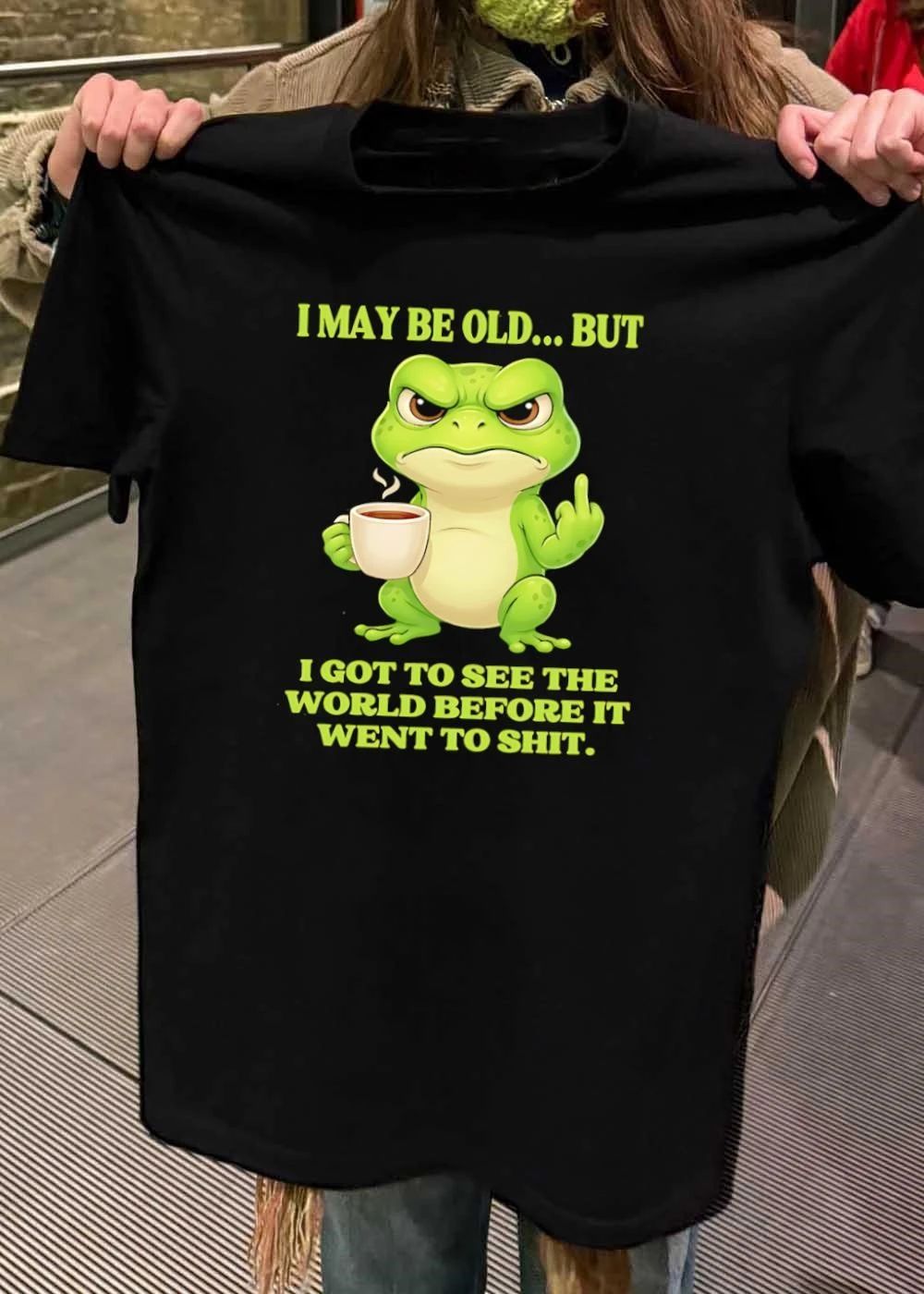 Grumpy Toad Drinking Coffee I May Be Old But Got To See The World Before It Went To Shit T-Shirt