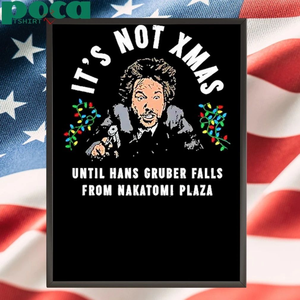 Hans Gruber Christmas it’s not Xmas until hans gruber falls from Nakatomi Plaza Christmas T-Shirt