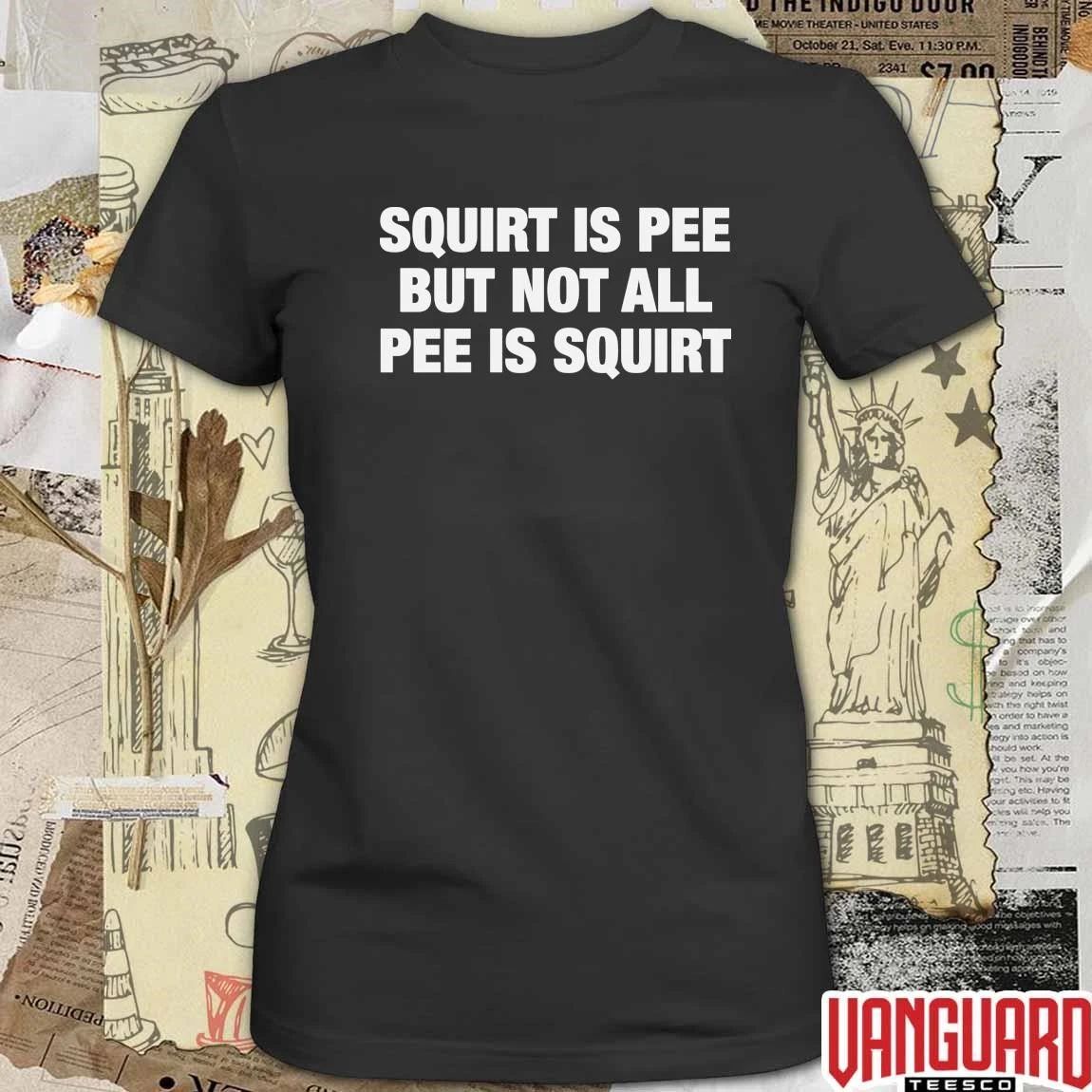 2026 Squirt Is Pee But Not All Pee Is Squirt t-shirt